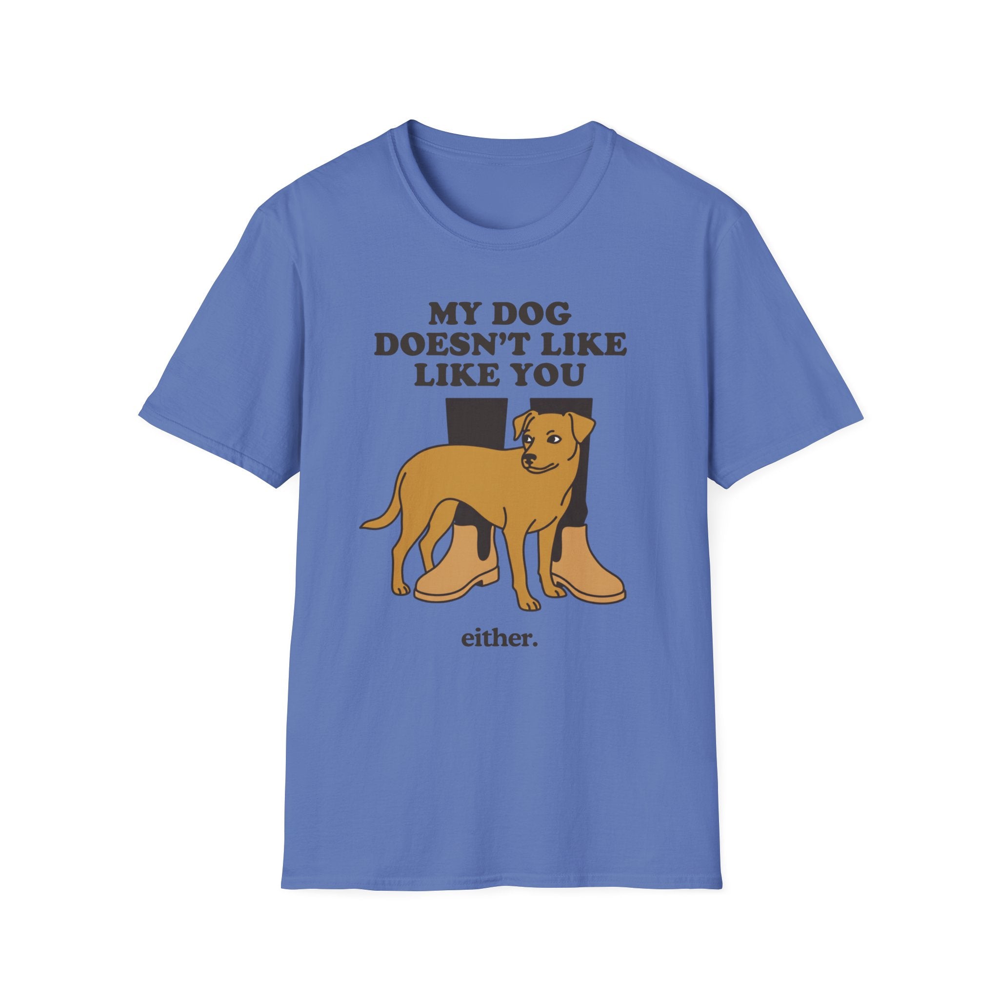 My Dog Doesn't Like You Either