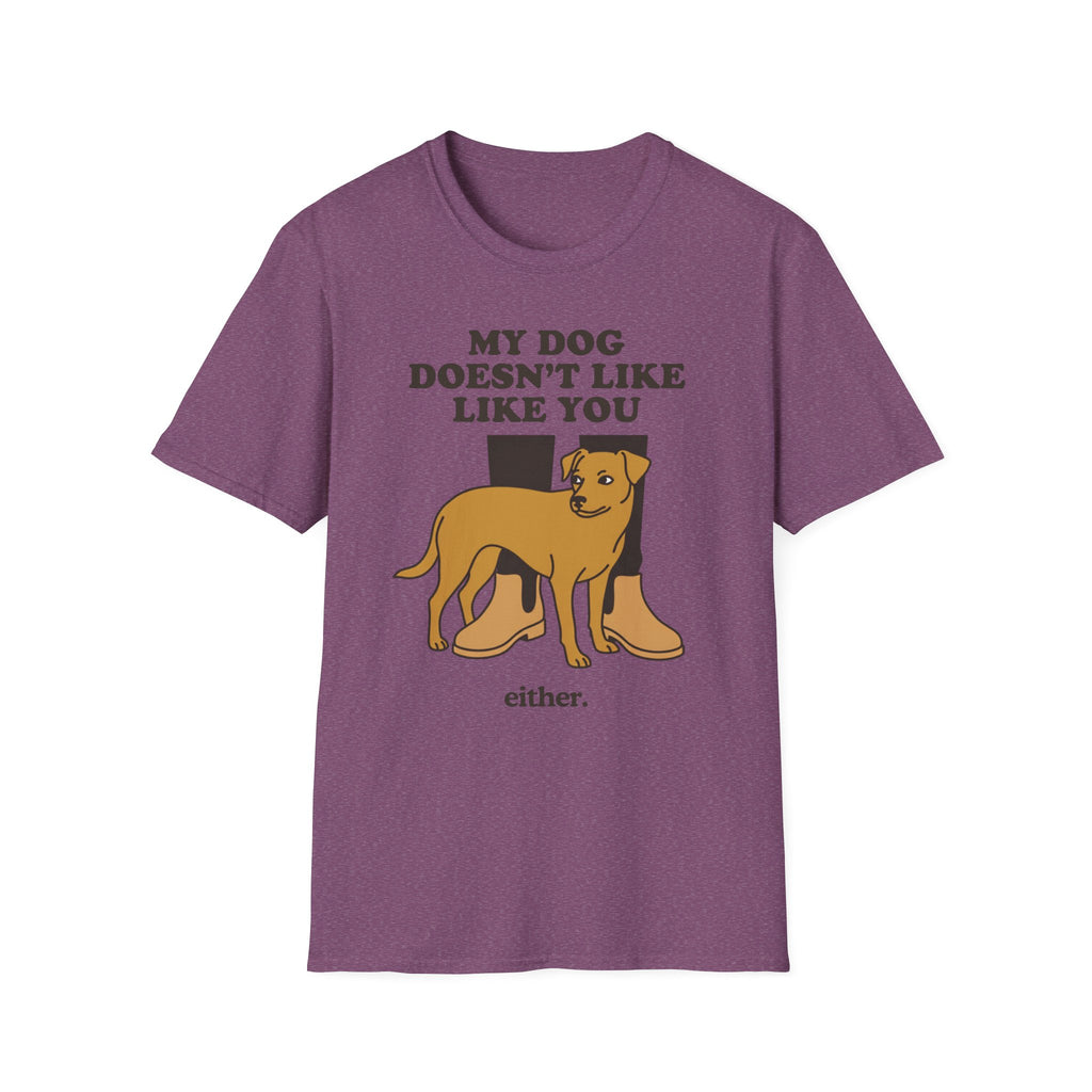 My Dog Doesn't Like You Either