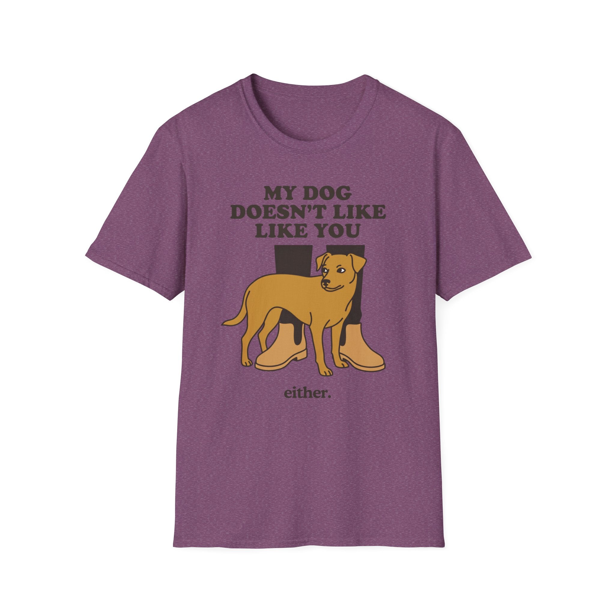 My Dog Doesn't Like You Either