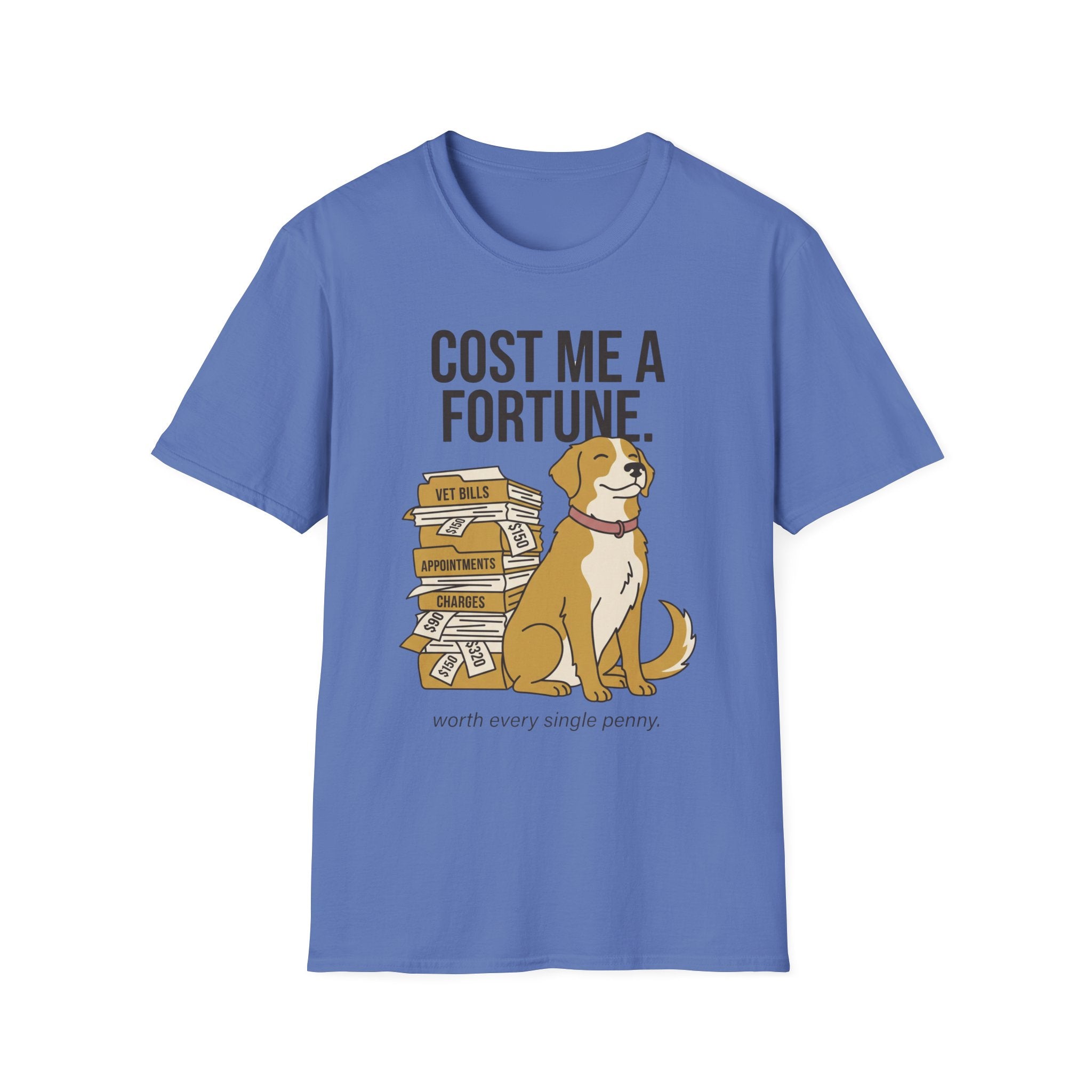 You Cost Me A Fortune. Worth Every Penny.