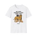 My Dog Doesn't Like You Either