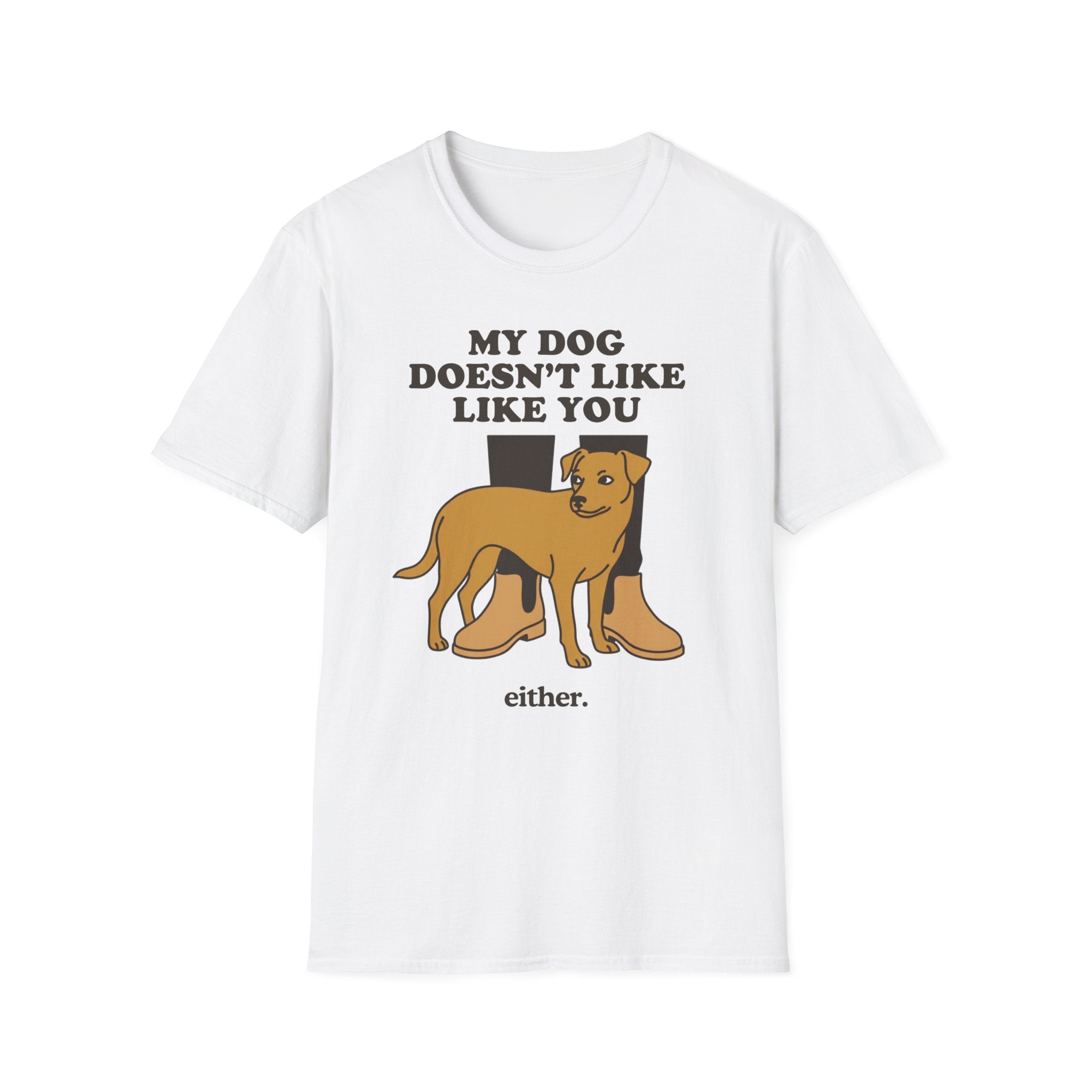 My Dog Doesn't Like You Either