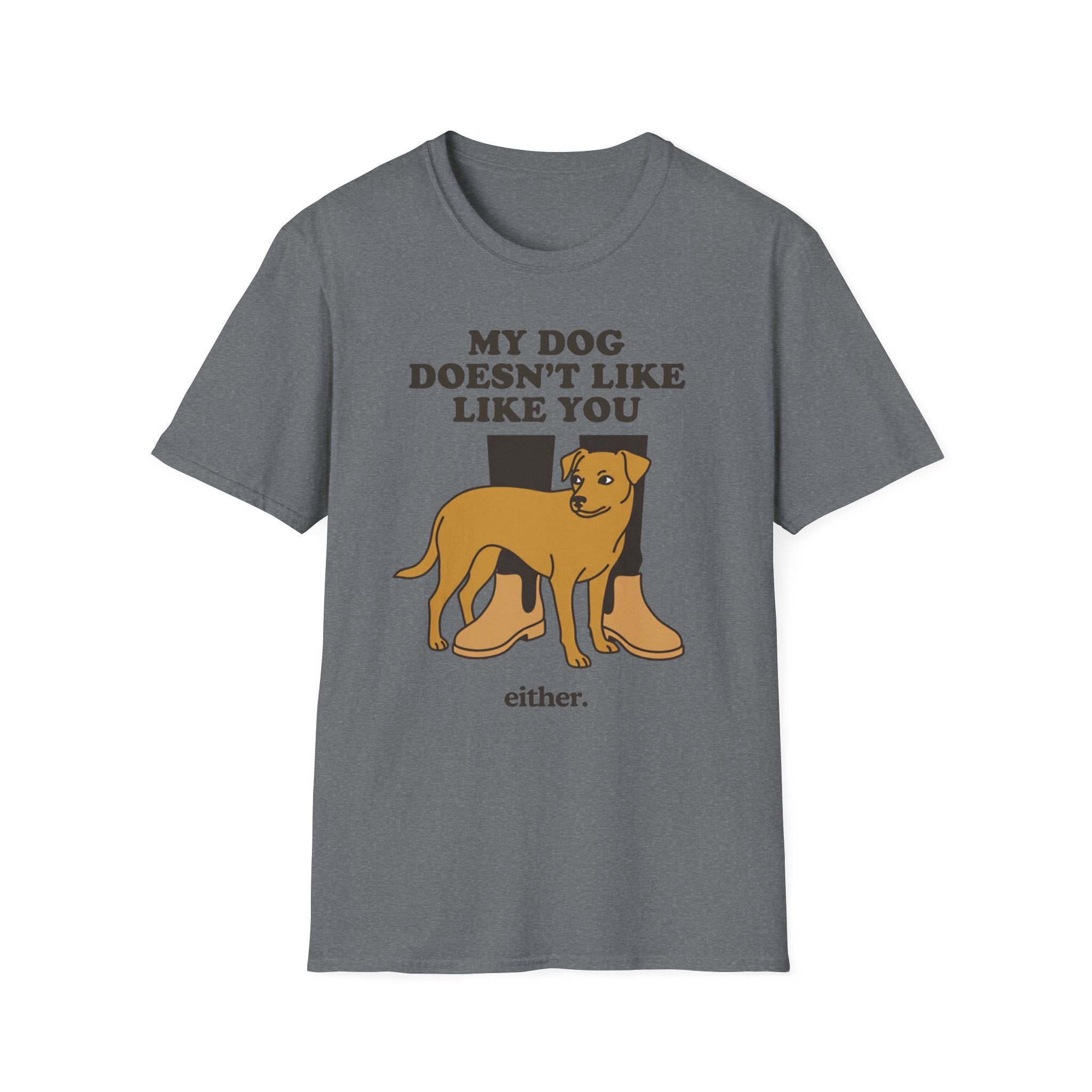 My Dog Doesn't Like You Either