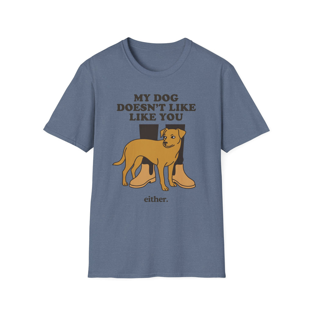 My Dog Doesn't Like You Either