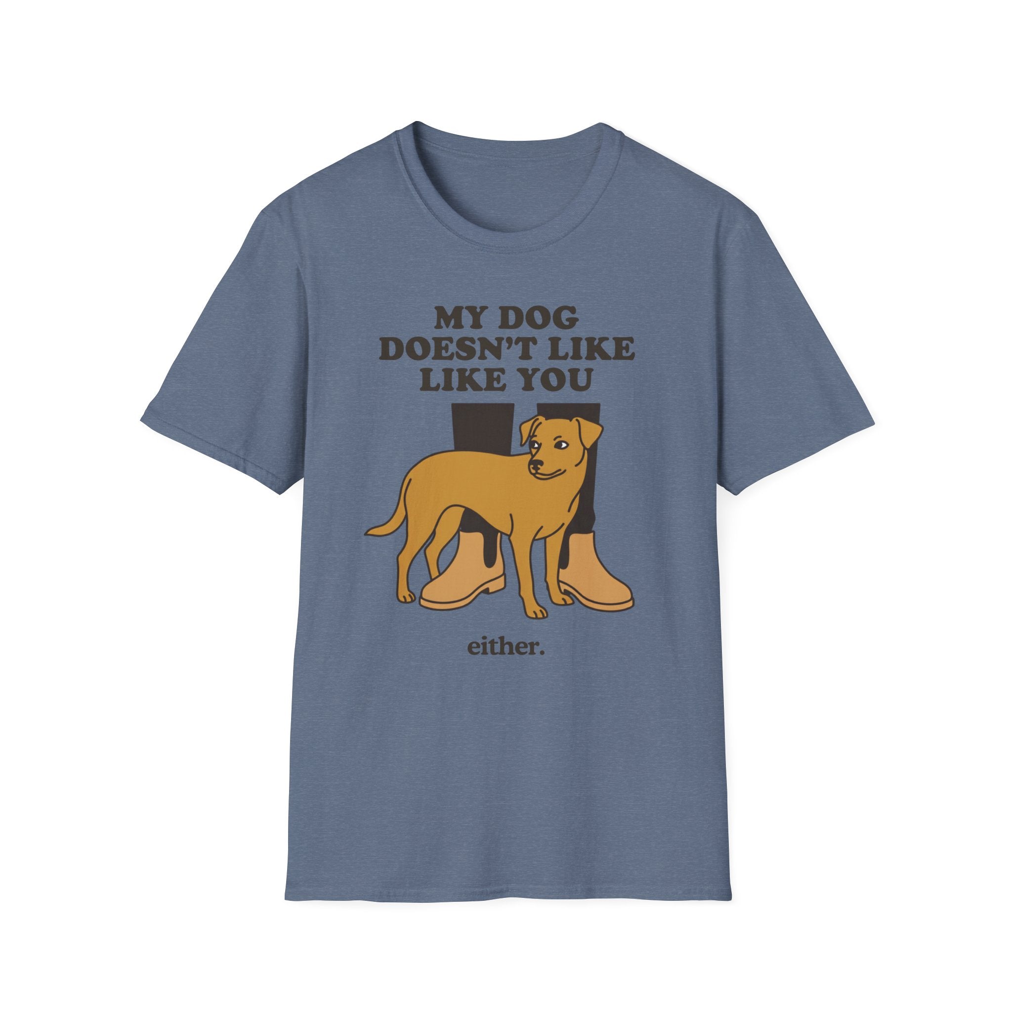 My Dog Doesn't Like You Either